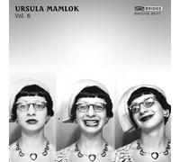 Upama Muckensturm; Clemens Linder; Adele Bitter; Holger Groschopp; Ruben Staub; Haris Dzanic; Moises Santos Bueno; Joel Sachs; Cheryl Seltzer; Kolja Lessing; Kaspar Zehnder; Mischa Meyer; Sara Minemoto; Leslie Riva-Ruppert; Bertold Stecher; Yoshias Weber; Christine Felsch; Holger Groschopp - Music of Ursula Mamlok, Vol. 6