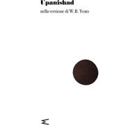 Libri William Butler Yeats - Upanishad. Nella Versione Di W. B. Yeats