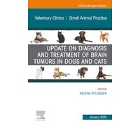 Update on Diagnosis and Treatment of Brain Tumors in Dogs and Cats: An Issue of Veterinary Clinics of North America, Small Animal Practice: Volume 55-1
