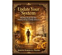 Update Your System: Why Many People Fail After Promotion, Marriage, Leadership, and Success