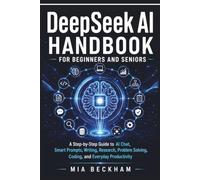 Updated DeepS I Handbook for Beginners and Seniors: A Step-by-Step Guide to AI-Chat, Smart Prompts, Writing, Research, Problem Solving, Coding, and Everyday Productivity