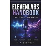 Updated ElevenLabs Handbook for Beginners and Seniors: A Step-by-Step Guide to AI Voice Creation, Text-to-Speech, Audio Projects, Voice Design, and Creative Workflows