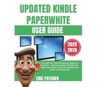 Updated Kindle Paperwhite user guide: The Easy Zero-Tech Manual for Beginners & Seniors - Big Text Edition with Step-by-Step Instructions, Clear Screenshots, and Stress-Free Setup Tips