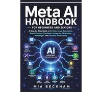 Updated Meta AI Handbook for Beginners and Seniors: A Step-by-Step Guide to AI-Chat, Image Generation, Smart Prompts, Facebook, Instagram, WhatsApp, Messenger, and Everyday Productivity
