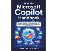 Updated Microsoft Copilot Handbook for Beginners and Seniors: A Step-by-Step Guide to AI Writing, Microsoft 365, Windows Productivity, Image Creation, Data Analysis, and Everyday Tasks