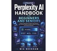 Updated Perplexity AI Handbook for Beginners and Seniors: A Step-by-Step Guide to AI Search, Smart Research, Fact-Checking, Writing, File Analysis, Academic Learning, and Everyday Productivity