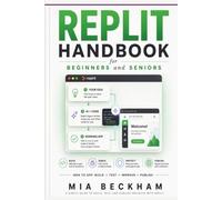 Updated Replit Handbook for Beginners and Seniors: A Simple Guide to Building Websites, Apps, and Software with Artificial Intelligence
