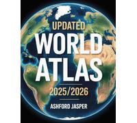 Updated World Atlas 2025/2026: A Complete Global Reference of Political & Physical Maps, Country Facts, Time Zones, Climate, Flags, Trade Routes & Geographic Data for Students, Travelers & Researchers