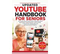 Updated YouTube Handbook for Seniors: A Step-by-Step Guide to Watching Videos, Searching Content, Subscribing to Channels, Creating Playlists, Using on Your Phone and TV, and Managing Your Account