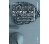 Updating Roland Barthes' Mythologies. Positionen aus Design, Architektur u...