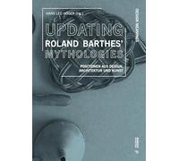 Updating Roland Barthes' Mythologies: Positionen aus Design, Architektur und Kunst zu Mythen des Alltags im 21. Jahrhundert