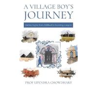 Upendra Chowdhary A Village Boy’s Journey (Tascabile)