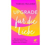 Upgrade für die Liebe: Mit Koevolution Konflikte lösen und Nähe neu erleben