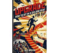 Upgrade: Upgrade How to Sit in a $12,000 Seat for $47