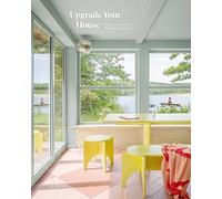 Upgrade Your House: Rebuild, Renovate, and Reimagine Your Home