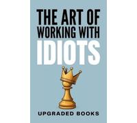 Upgraded Books The Art of Working with Idiots (Tascabile)