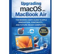 Upgrading macOS on MacBook Air: The Modern User’s Guide to Apple Innovation, Continuity, and Future-Ready Computing