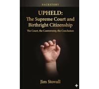 UPHELD: The Supreme Court and Birthright Citizenship: The Court, the Controversy, the Conclusion