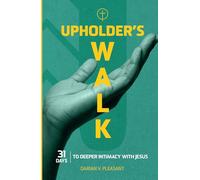 Upholder’s Walk: 31 Days to Deeper Intimacy with Jesus
