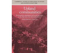 Upland Communities: Environment, Population and Social Structure in the Alps since the Sixteenth Century