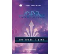 Uplevel Your Future - No More Hiding