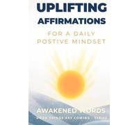 Uplifting Affirmations: For A Daily Positive Mindset - Self-Care Affirmations