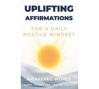Uplifting Affirmations: For A Daily Positive Mindset - Self-Care Affirmations