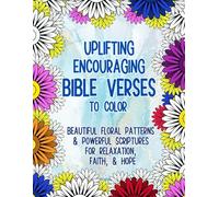 Uplifting Encouraging Bible Verses to Color: Beautiful Floral Patterns and Powerful Scriptures for Relaxation, Faith, and Hope