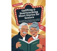 Uplifting & Heartwarming Short Stories for Seniors: Easy-to-Read Tales of Nostalgia, Humor, and Mental Stimulation to Connect with Loved Ones and Spark Conversations