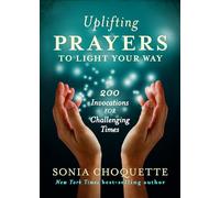 Uplifting Prayers to Light Your Way: 200 Invocations for Challenging Times