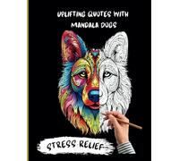Uplifting Quotes with Mandala Dogs: Stress Relief, Coloring Book for adults and Teens. 8.5x11" - Unleash Your Creativity and Calm Your Soul! Coloring ... with Motivational Quotes for Animal Lovers