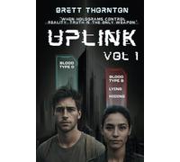 Uplink - Volume One: A Dystopian Thriller of Rebellion, Loyalty, and the Sparks Between
