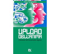 UPLOAD DELL’ANIMA: L’illusione dell’immortalità digitale