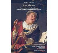 Upon a Ground - Improvisation on Ostinato Basses from the 16th to the 18th Centuries