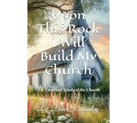 Upon This Rock I Will Build My Church: Doctrinal Study of the Church