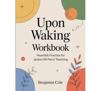 Upon Waking Workbook: Heartfelt Practice for Jackie Hill Perry Teaching