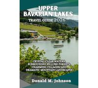 Upper Bavarian Lakes Travel Guide 2026: Crystal-Clear Waters, Surrounded by Lush Forests, Charming Villages, and Dramatic Mountain Landscapes