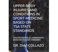 UPPER BODY INJURIES AND CONDITIONS IN SPORT MEDICINE: BASED ON STATE STANDARDS: TEACHER EDITION: ALL WORKSHEETS BASED ON CTE STATE STANDARDS