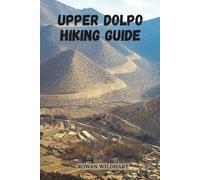 UPPER DOLPO HIKING GUIDE: Journey Into Nepal’s Hidden Kingdom Beyond the Himalayas