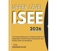 UPPER LEVEL ISEE 2026: The Essential Resource for Acing the Grade 9-12 Independent School Entrance Examination, with Practice Tests and Simulations