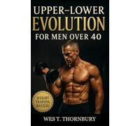 Upper-Lower Evolution for Men Over 40: A Four-Day Strength Blueprint for Building Muscle, Protecting Joints, and Extending Performance