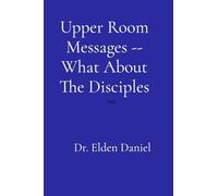 Upper Room Messages -- What About The Disciples