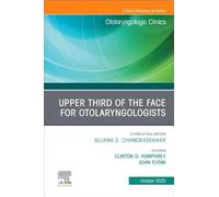 Upper Third of the Face for Otolaryngologists: An Issue of Otolaryngologic Clinics of North America: Volume 58-5