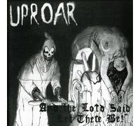 UPROAR - AND THE LORD SAID LET..
