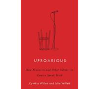 Uproarious: How Feminists and Other Subversive Comics Speak Truth