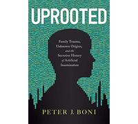 Uprooted: Family Trauma, Unknown Origins, and the Secretive History of Artificial Insemination