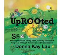 Uprooted: Feeling Othered, Being Seen, Finding Value and Purpose, Through Resilience and Compassion