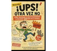 ¡Ups! Otra vez no: Cómo fracasar estrepitosamente y aprender (casi) nada en el intento