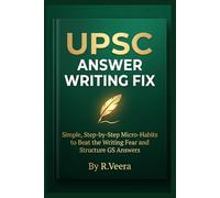 UPSC Answer Writing Fix: Simple, Step-by-Step Micro-Habits to Beat the Writing Fear, Structure GS Answers in 7 Minutes, and Secure High Marks