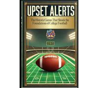 Upset Alerts: The Historic Games That Shook College Football: Greatest Upsets in College Football History